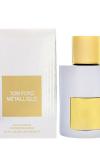 Tom Ford Metallique EDP 100ML JLT Man